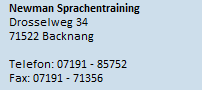 Newman Sprachentraining - Drosselweg 34 - 71522 Backnang - Telefon 0 7191 - 8 57 52 - Fax 0 7191 - 7 13 56